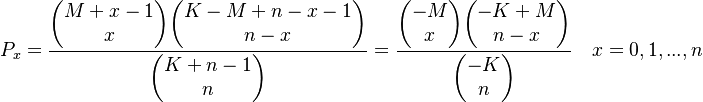  P_x = \frac{\begin{pmatrix} M+x-1 \\ x \end{pmatrix}\begin{pmatrix} K-M+n-x-1 \\ n-x \end{pmatrix}}{\begin{pmatrix} K+n-1 \\ n \end{pmatrix}} = \frac{\begin{pmatrix} -M \\ x \end{pmatrix}\begin{pmatrix} -K+M \\ n-x \end{pmatrix}}{\begin{pmatrix} -K \\ n \end{pmatrix}}\quad x= 0,1,...,n