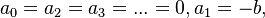 a_0 = a_2 = a_3 = ... = 0, a_1 = -b,